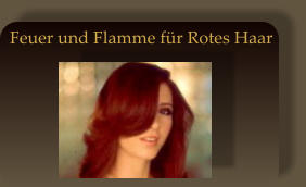 Feuer und Flamme für Rotes Haar
