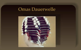 Omas Dauerwelle