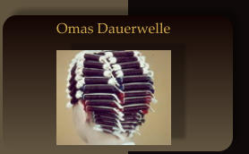 Omas Dauerwelle